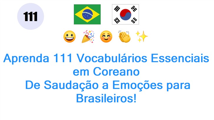 Aprenda 111 Vocabulários Essenciais em Coreano: De Saudação a Emoções para Brasileiros!